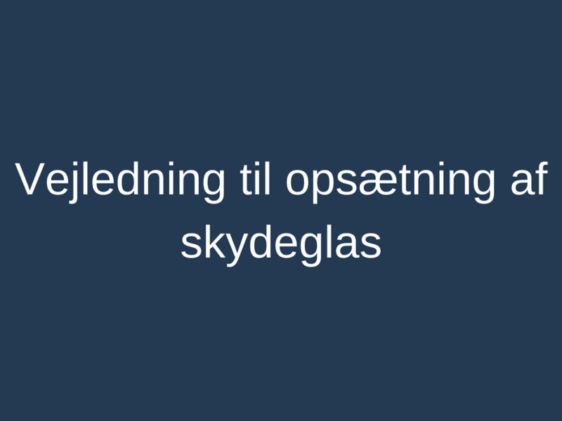 Vejledning til opsætning af skydeglas